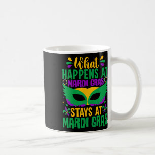 What Happens At Mardi Gras Stays At Mardi Gras Coffee Mug