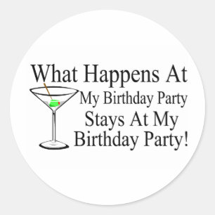 What Happens At My Birthday Party Stays At My Birt Classic Round Sticker