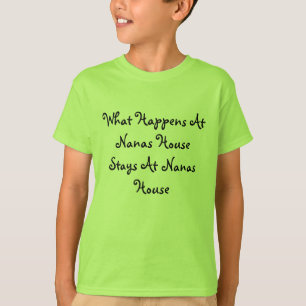 What Happens At Nanas House Stays At Nanas House T-Shirt