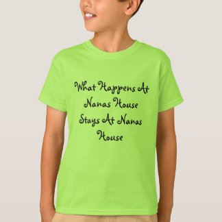 What Happens At Nanas House Stays At Nanas House T-Shirt
