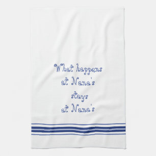 What Happens At Nana's Stays At Nana's Tea Towel