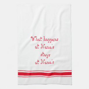 What Happens At Nana's Stays At Nana's Tea Towel