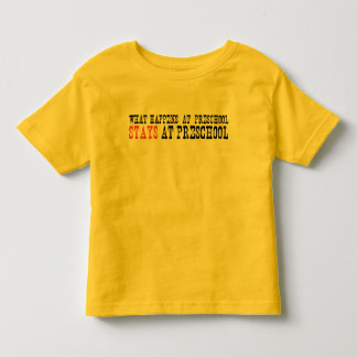 What Happens at Preschool Stays at Preschool Toddler T-Shirt