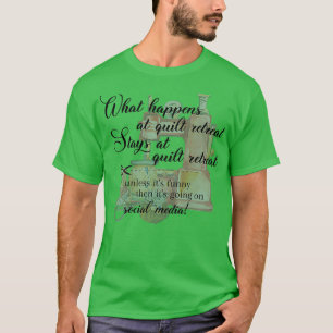 What happens at quilt retreat  T-Shirt