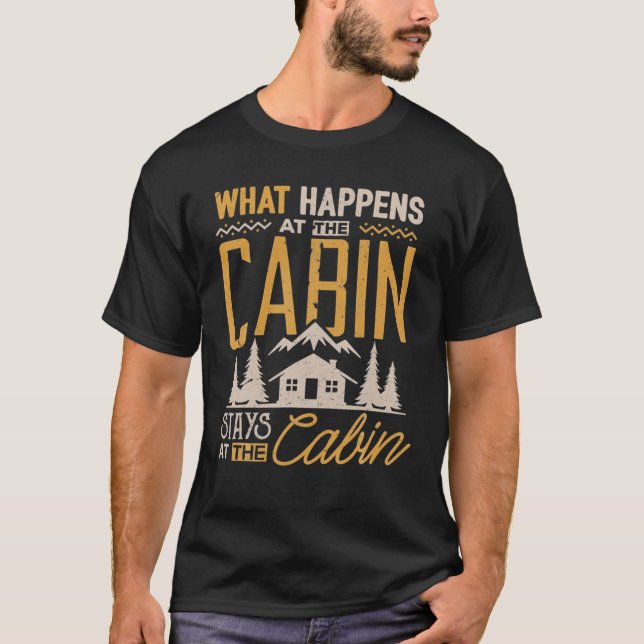 What Happens At The Cabin Stays At The Cabin Campi T-Shirt (Front)