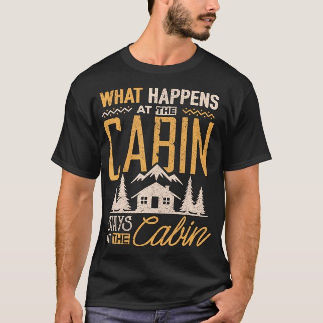 What Happens At The Cabin Stays At The Cabin T-Shirt (Front)