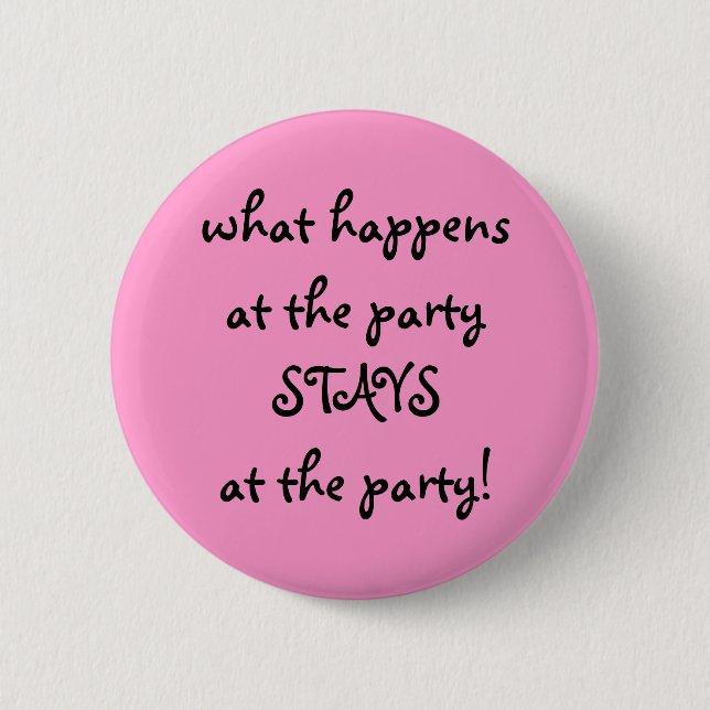 what happens at the party . . . 6 cm round badge (Front)