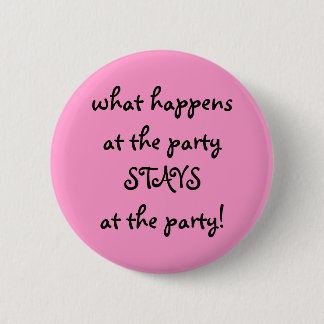 what happens at the party . . . 6 cm round badge