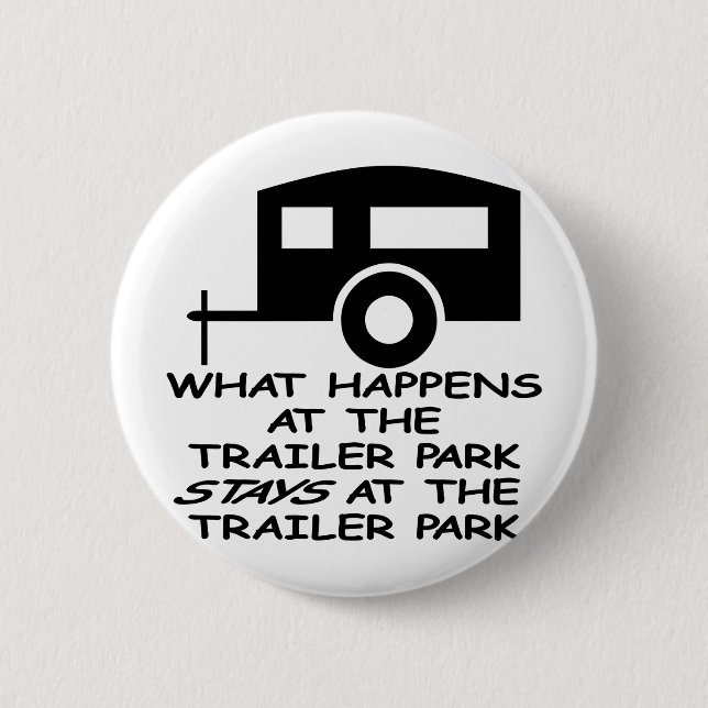 What Happens At The Trailer Park Stays At The 6 Cm Round Badge (Front)