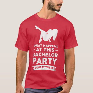 What Happens At This Bachelor Party Stays At The E T-Shirt