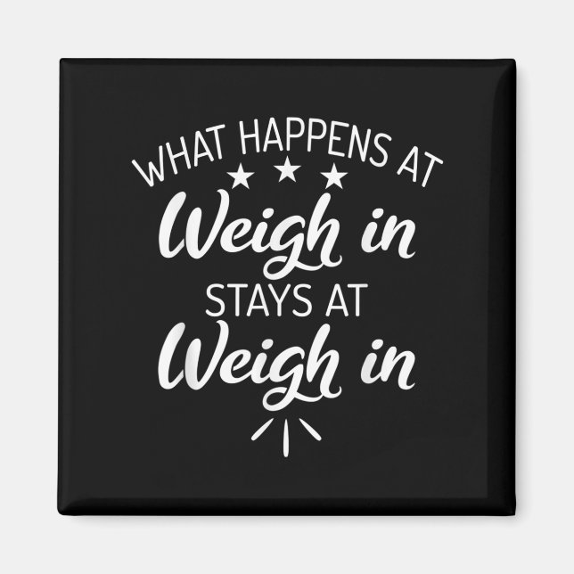 What Happens At Weigh In Stays At Weigh In Funny S Magnet (Front)