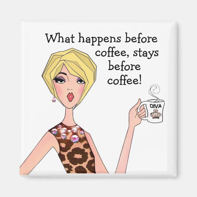 “What happens before coffee, stays before coffee!” Magnet (Front)