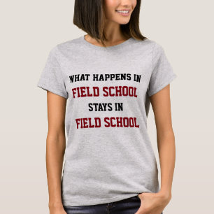 What happens in field school stays in field school T-Shirt