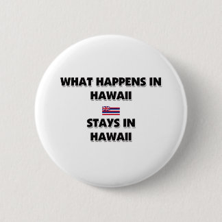 What Happens In HAWAII Stays There 6 Cm Round Badge
