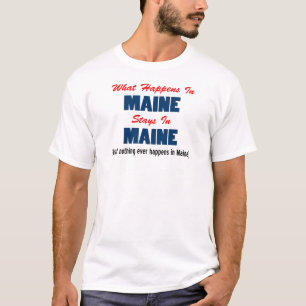 What Happens In Maine Stays In Maine T-Shirt