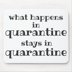 What happens in Quarantine... Funny Quote Mouse Mat