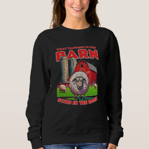 What Happens In The Barn. Stays In The Barn. Sheep Sweatshirt