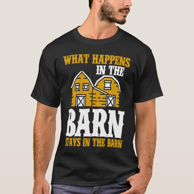 What Happens In The Barn Stays In The Barn T-Shirt (Front)