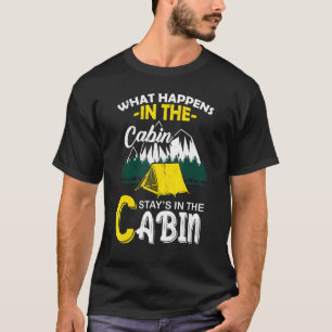What Happens In The Cabin Stays In The Cabin - Cam T-Shirt