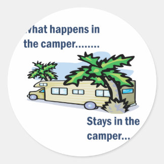 What happens in the camper, stays in the camper classic round sticker
