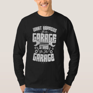 What Happens In The Garage Car Enthusiast Garage T-Shirt