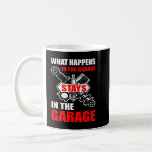 What Happens In The Garage Stays In The Garage Fun Coffee Mug