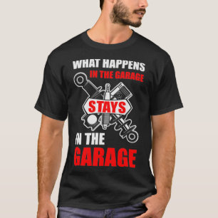 What Happens In The Garage Stays In The Garage Fun T-Shirt