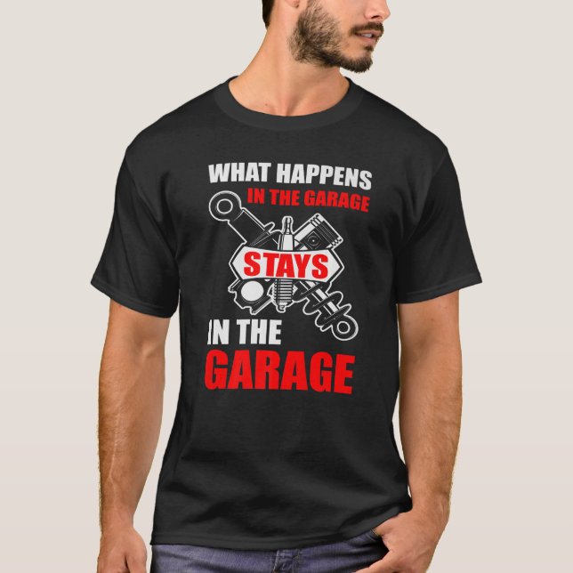 What Happens In The Garage Stays In The Garage T-Shirt (Front)