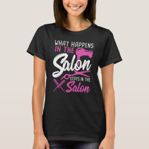 What Happens In The Salon Stays In The Salon Hairs T-Shirt