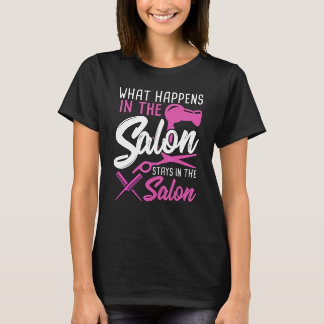 What Happens In The Salon Stays In The Salon Hairs T-Shirt (Front)