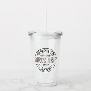 What happens on Girls Trip Custom Girls Weekend Acrylic Tumbler