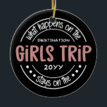What happens on Girls Trip Custom Girls Weekend Ceramic Tree Decoration<br><div class="desc">What happens on Girls Trip Custom Girls Weekend Funny Vacation</div>