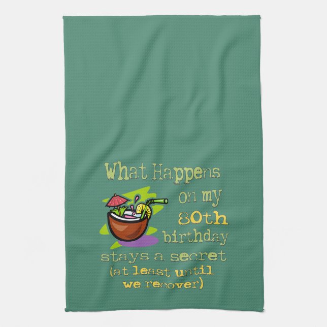 What Happens On My 80th Birthday Funny Party Gifts Tea Towel (Vertical)