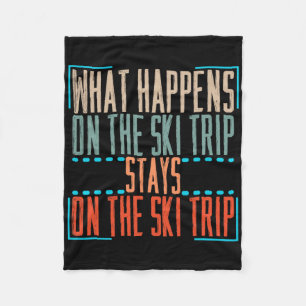 What Happens On Ski Trip Stays On Ski Trip Skiing Fleece Blanket