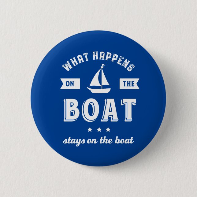 What Happens On The Boat Funny Sailing and Fishing 6 Cm Round Badge (Front)
