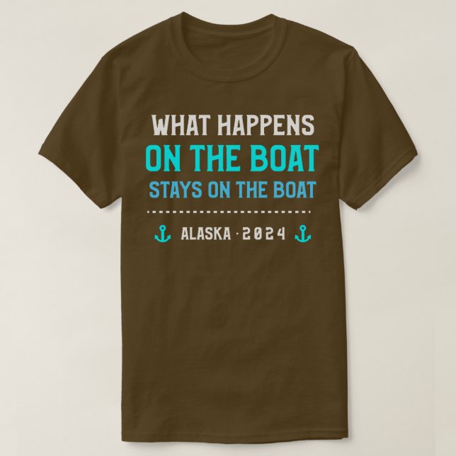 What Happens On The Boat Stays On The Boat Alaska  T-Shirt (Design Front)