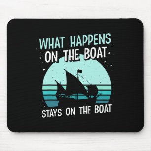 What Happens On The Boat Stays On The Boat Captain Mouse Mat