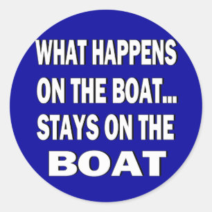 What happens on the boat stays on the boat - funny classic round sticker