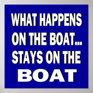 What happens on the boat stays on the boat - funny poster