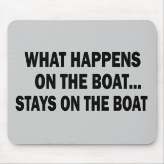 WHAT HAPPENS ON THE BOAT... STAYS ON THE BOAT MOUSE MAT