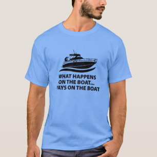 What Happens On The Boat ... Stays On The Boat T-Shirt