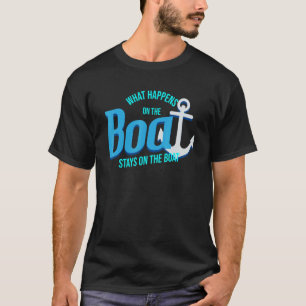 What Happens On The Boat Stays On The Boat T-Shirt