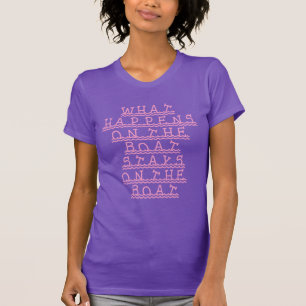 What happens on the boat stays on the boat T-Shirt