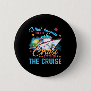 What Happens On The Cruise Stays On The Cruise 6 Cm Round Badge