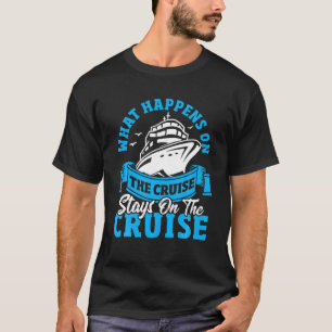 What Happens On The Cruise Stays On The Cruise Cru T-Shirt