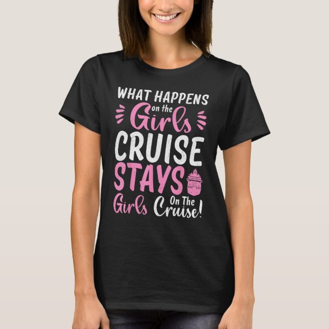 What Happens On The Cruise Stays On The Cruise Gir T-Shirt (Front)