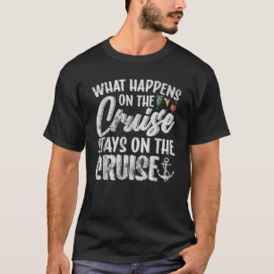 What Happens On The Cruise Stays On The Cruise T-Shirt