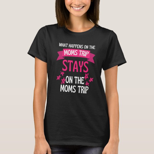 What Happens On The Moms Vacation Stays On Moms Va T-Shirt (Front)