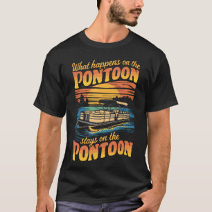 What Happens On The Pontoon Stays On The Pontoon T-Shirt