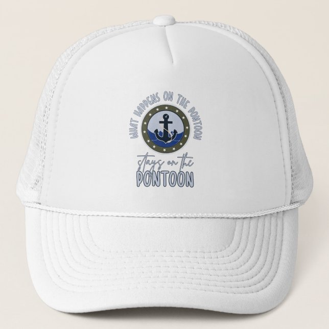 What Happens on the pontoon stays on the pontoon Trucker Hat (Front)